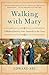 Walking with Mary: A Biblical Journey from Nazareth to the Cross