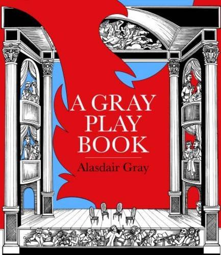 A Gray Play Book: of Shows by Alasdair Gray 1956-2009