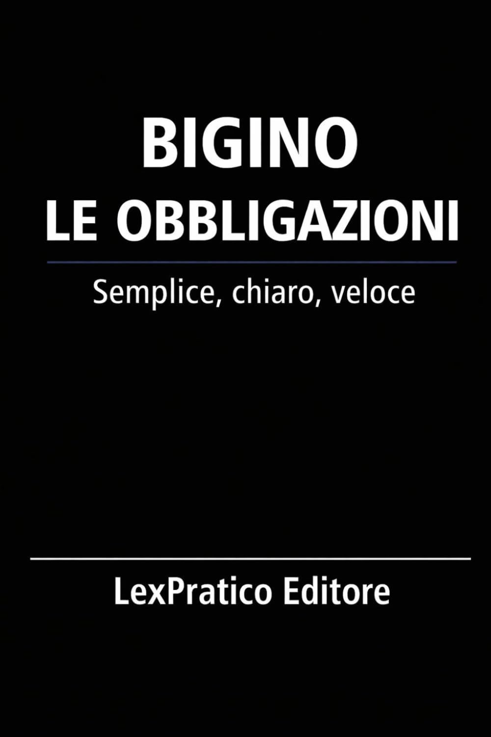 Bigino Le Obbligazioni – Serie Giuridica LexPratico: Riassunti, schemi e domande per studenti e praticanti – La legge spiegata con chiarezza e metodo (Bigini Giuridici – LexPratico)