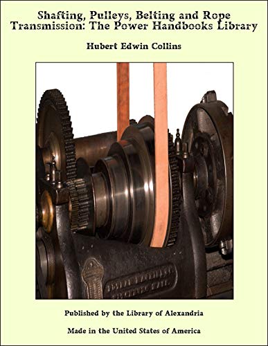 Shafting, Pulleys, Belting and Rope Transmission: The Power Handbooks Library (English Edition) - Collins, Hubert Edwin