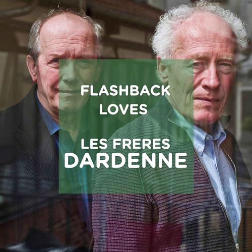 Flashback Loves les fr&egrave;res Dardenne
