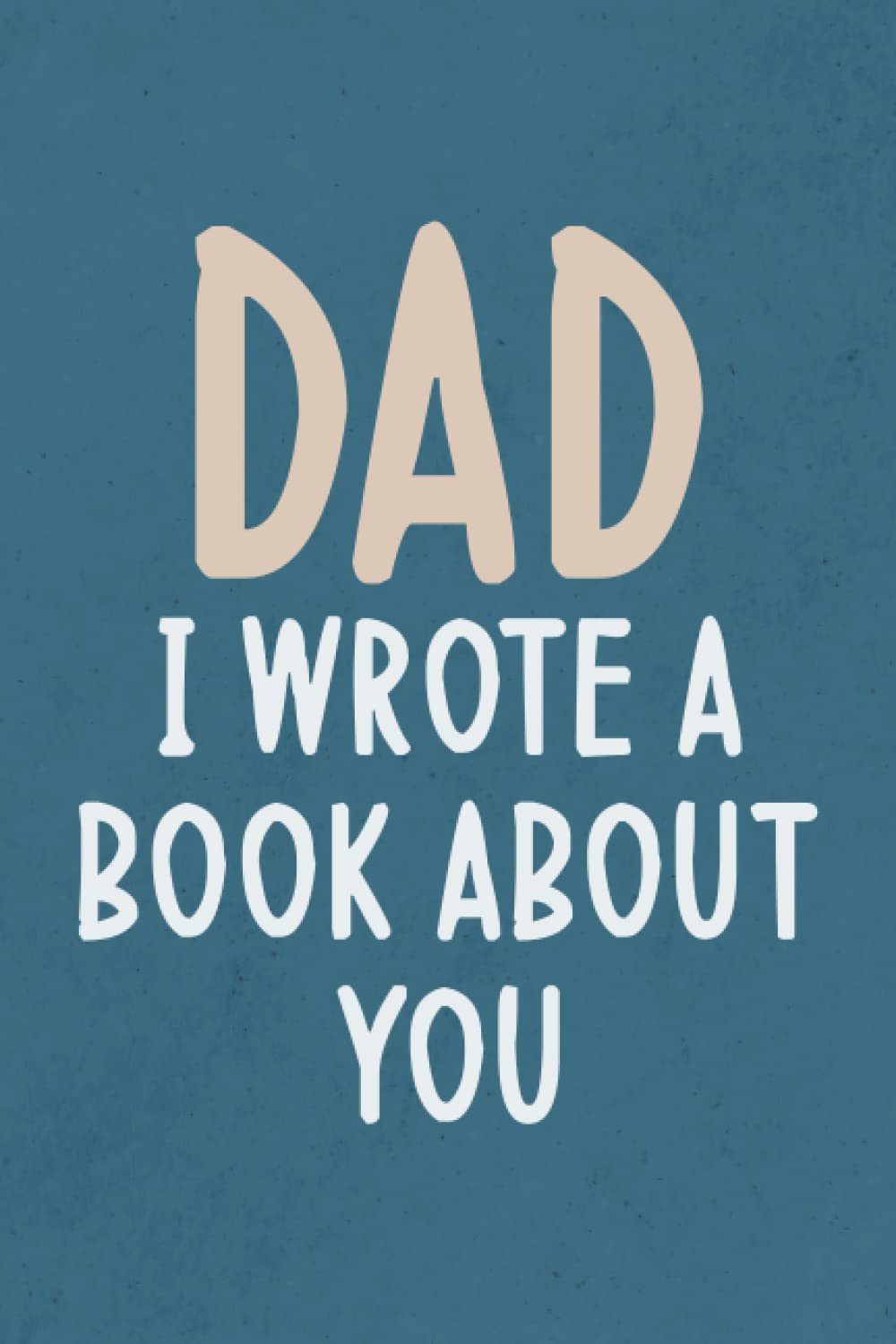Fathers Day Gifts: Dad I Wrote A Book About You: Fill In The Blank Book With Prompts About What I Love About Dad, Personalized Father's Day, Birthday Gifts From Kids