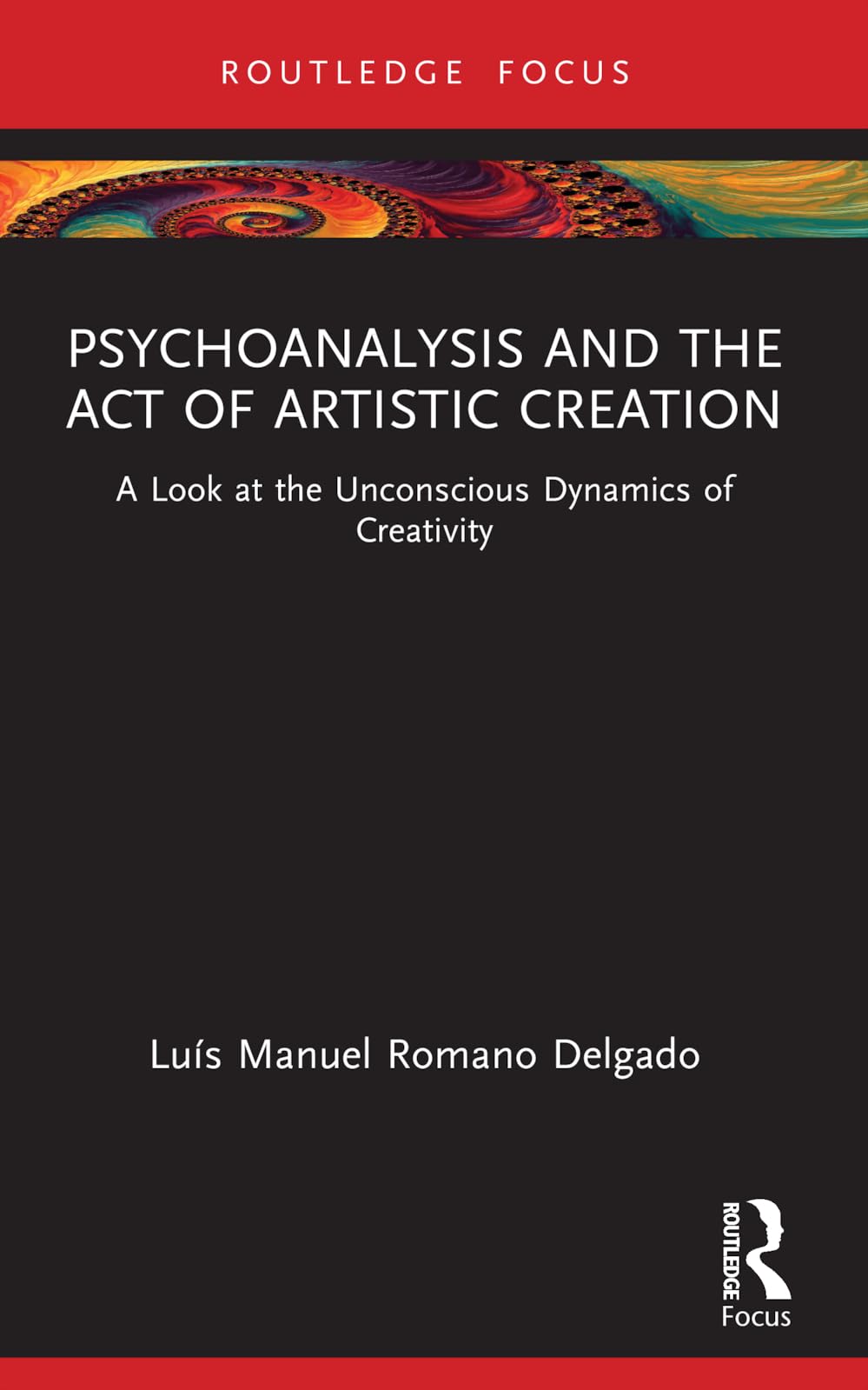 Psychoanalysis and the Act of Artistic Creation: A Look at the Unconscious Dynamics of Creativity (Routledge Focus on Mental Health)