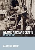 Islamic Arts and Crafts: An Anthology