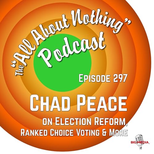 Election Reform, Ranked Choice Voting & Chad Peace