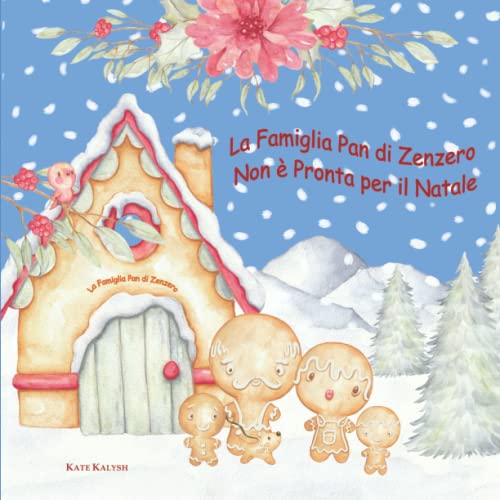 La Famiglia Pan Di Zenzero Non È Pronta Per Il Natale: Libro Pan Di Zenzero, Regalo Libro Favole, Libri Natale Bambini, Libri Natalizi, Libro Bimbi Na
