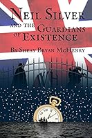 Neil Silver And The Guardians of Existence 069245960X Book Cover