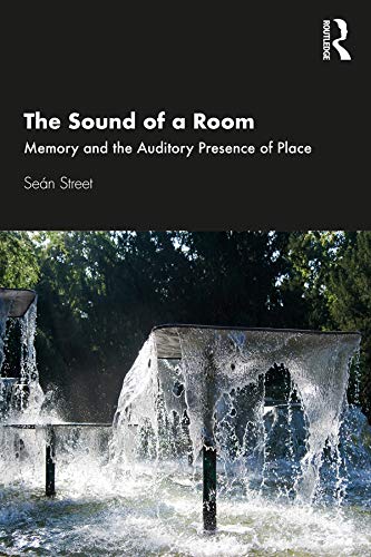 The Sound of a Room: Memory and the Auditory Presence of Place