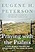 Praying with the Psalms: A Year of Daily Prayers and Reflections on the Words of David