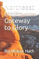 Northeast India: Gateway to Glory 1549797271 Book Cover