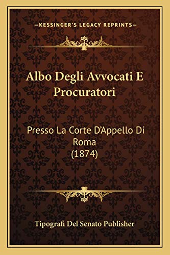 Albo Degli Avvocati E Procuratori: Presso La Corte D'Appello Di Roma (1874) (Italian Edition)