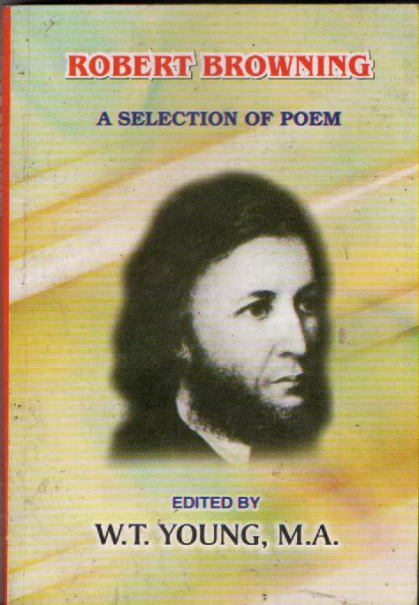 Robert Browning A Selection of Poem [Paperback] W T Young M A Paperback – 1 January 2014