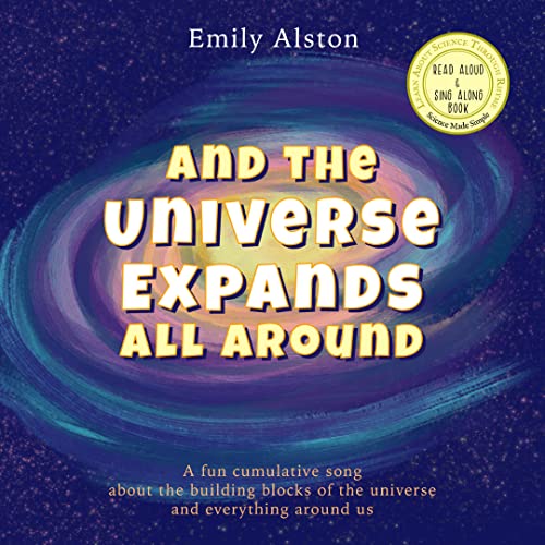 And The Universe Expands All Around: A fun cumulative poem about the building blocks of the universe, matter and everything around us | Read aloud and sing along