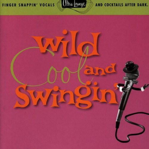 Wild, Cool & Swingin : Ultra Lounge Vol. 5