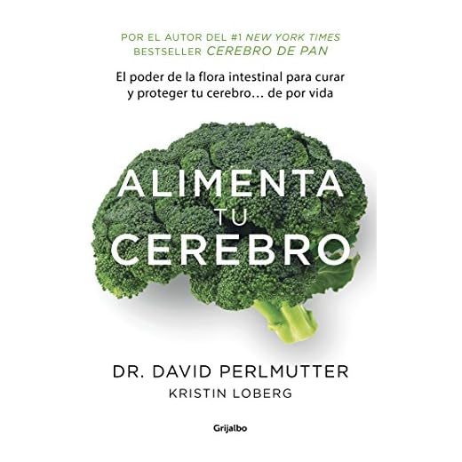 Alimenta tu cerebro: El sorprendente poder de la flora intestinal para sanar y proteger tu cerebro...