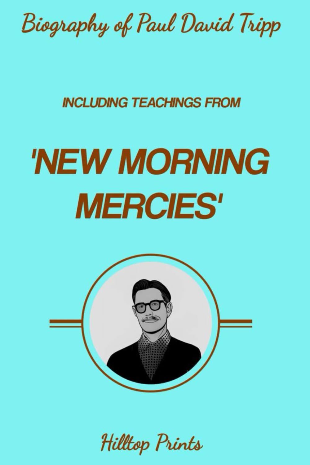 Biography of Paul David Tripp: Including Teachings from 'New Morning Mercies'
