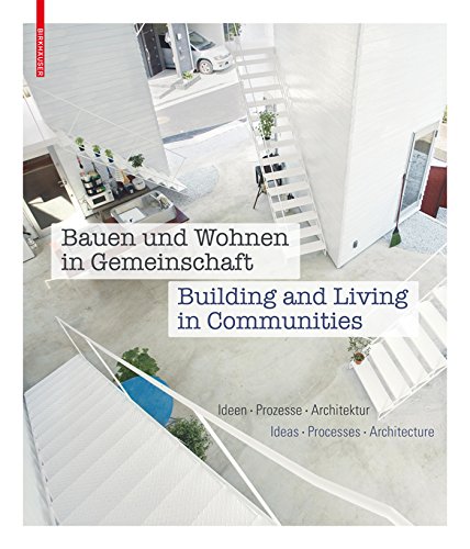 Bauen und Wohnen in Gemeinschaft / Building and Living in Communities: Ideen, Prozesse, Architektur / Ideas, Processes, Architecture (German Edition)      [Print Replica] Kindle Edition