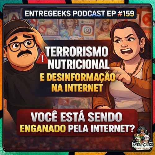 EntreGeeks Podcast EP# 159 - Vida em Equilibrio 09: TERRORISMO NUTRICIONAL, A INTERNET EST&Aacute; ENGANANDO VOC&Ecirc;?
