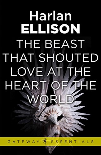 Amazon Com The Beast That Shouted Love At The Heart Of The World Ebook Ellison Harlan Kindle Store