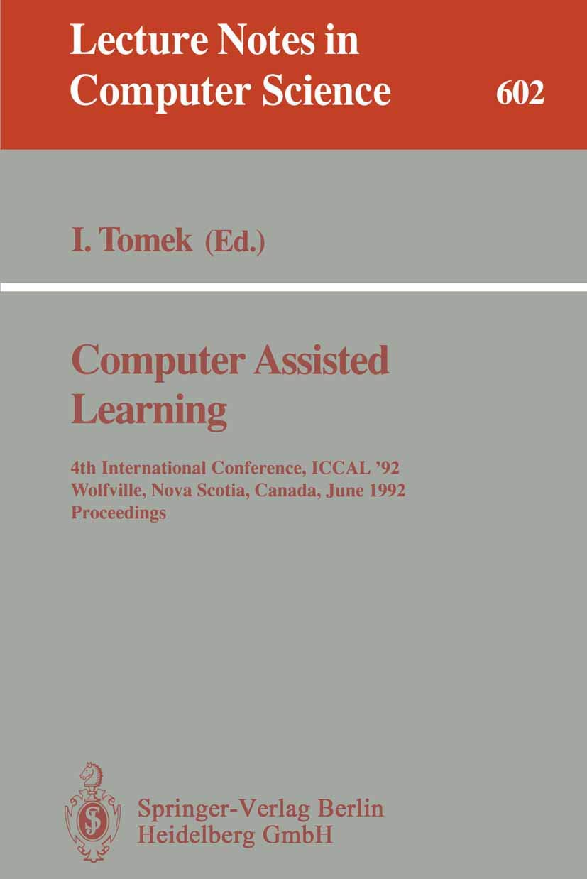 Computer Assisted Learning: 4th International Conference, ICCAL '92, Wolfville, Nova Scotia, Canada, June 17-20, 1992. Proceedings: 602