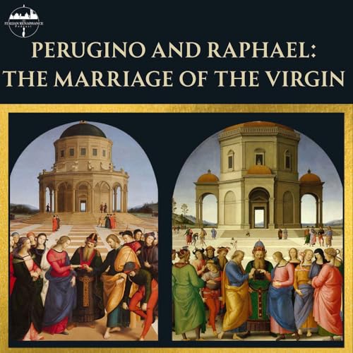 Ep. 70: Perugino and Raphael - The Marriage of the Virgin