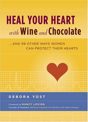 Heal Your Heart with Wine and Chocolate: ...and 99 Other Ways Women Can Protect Their Hearts by Debora Yost (2005-12-01)