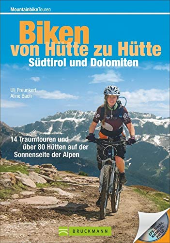Biken von Hütte zu Hütte – Südtirol und Dolomiten: 16 Traumtouren und...