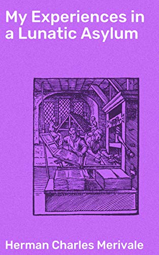 My Experiences in a Lunatic Asylum: By a Sane Patient (English Edition) PDF
