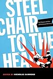 Steel Chair to the Head: The Pleasure and Pain of Professional Wrestling