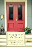 Bringing Home the Dharma: Awakening Right Where You Are