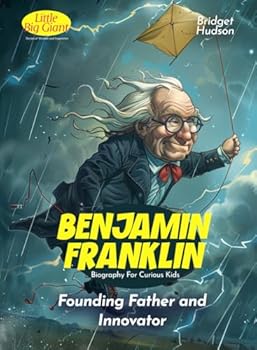 Paperback Ben Franklin Biography For Curious Kids: Founding Father and Innovator (Inspiring Stories For Curious Minds) Book