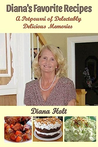 Diana's Favorite Recipes: A Potpourri of Delectably Delicious Memories
