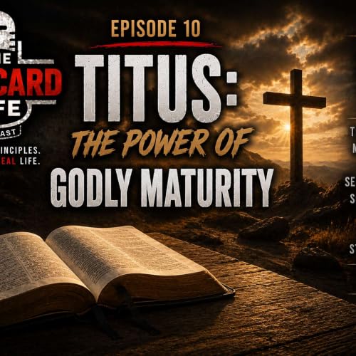 Episode 10: Titus - The Power of Godly Maturity | The MANCARD Life Podcast