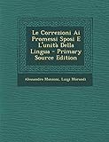  Le Correzioni AI Promessi Sposi E L\'Unita Della Lingua - Primary Source Edition