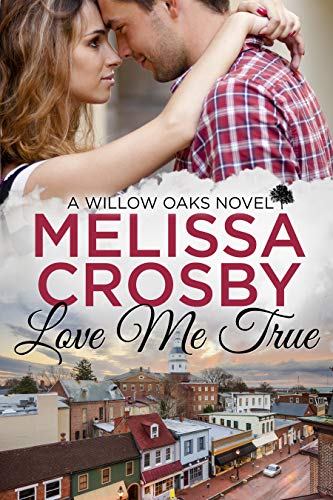 Love Me True: A Willow Oaks Sweet Romance (A Willow Oaks Novel Book 1) by [Melissa Crosby]