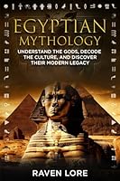 Egyptian Mythology: Understand the Gods, Decode the Culture, and Discover Their Modern Legacy (Mythic Odyssey: Exploring the World's Mythologies) B0CPSSH5T2 Book Cover