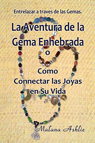 La Aventura de la Gema Enhebrada: O Cómo Conectar las Joyas en Su Vida (Spanish Edition)