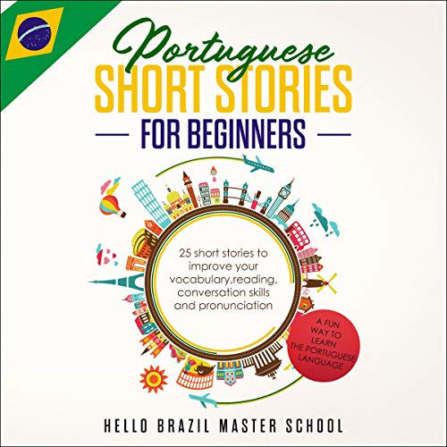 Portuguese Short Stories for Beginners: 25 Short Stories to Improve Your Vocabulary, Reading, Conversation Skills and Pronunciation