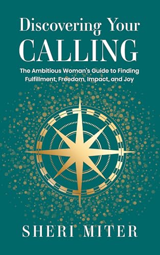 Discovering Your Calling: The Ambitious Woman’s Guide to Finding Fulfillment,