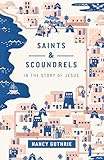 Saints and Scoundrels in the Story of Jesus