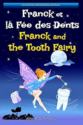 Franck et la Fée des Dents Franck and the Tooth Fairy: Livre d'images bilingue Français-Anglais pour enfants, Children's Bilingual Picture Book French-English