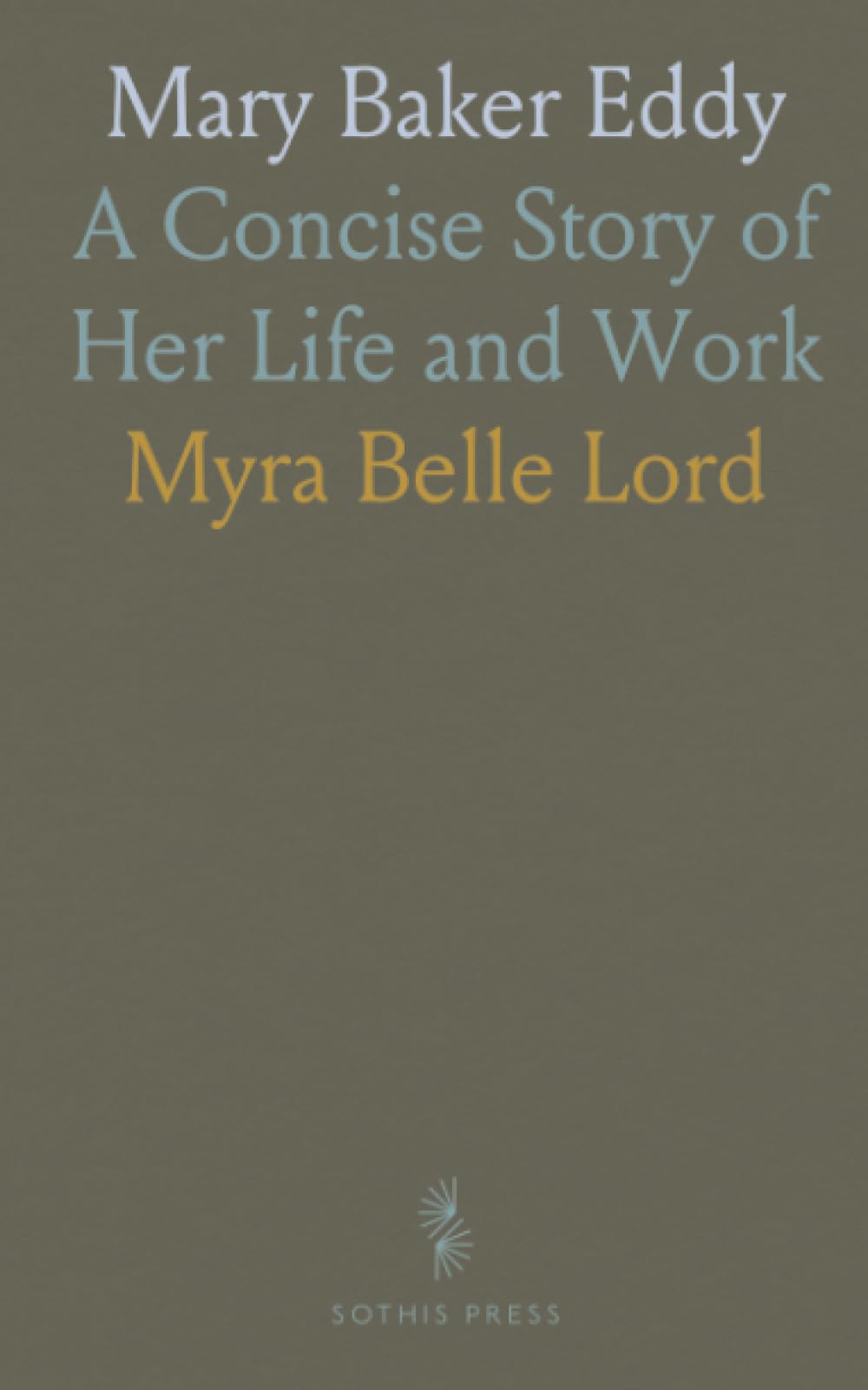 Mary Baker Eddy: A Concise Story of Her Life and Work