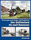kleinbahn  Von Ostfriesland bis nach Hannover: Erinnerungen an die Straßen- und Privatbahnen
