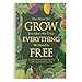 The More We Grow The More We'll See Everything We Need Is Free: A Simple Guide to Growing Free, 100% Natural Food for Life