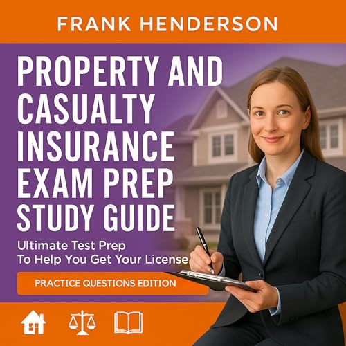 Property and Casualty Insurance Exam Prep Study Guide - Practice Questions Edition - Ultimate Test Prep To Help You Get Your License - Contains Hundreds of Practice Questions