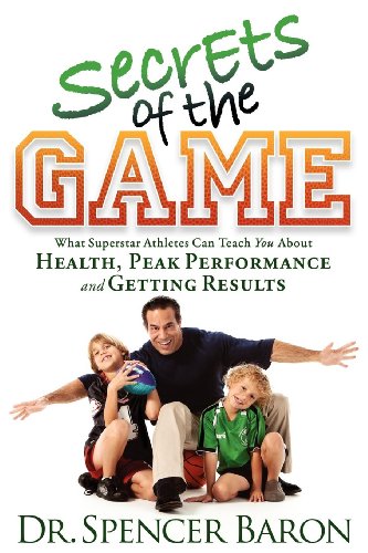 Télécharger Secrets of the Game: What Superstar Athletes Can Teach You About Health, Peak Performance and Gettin PDF Ebook En Ligne