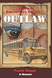 I Became An Elementary School Outlaw: A Memoir by Frank Nappi