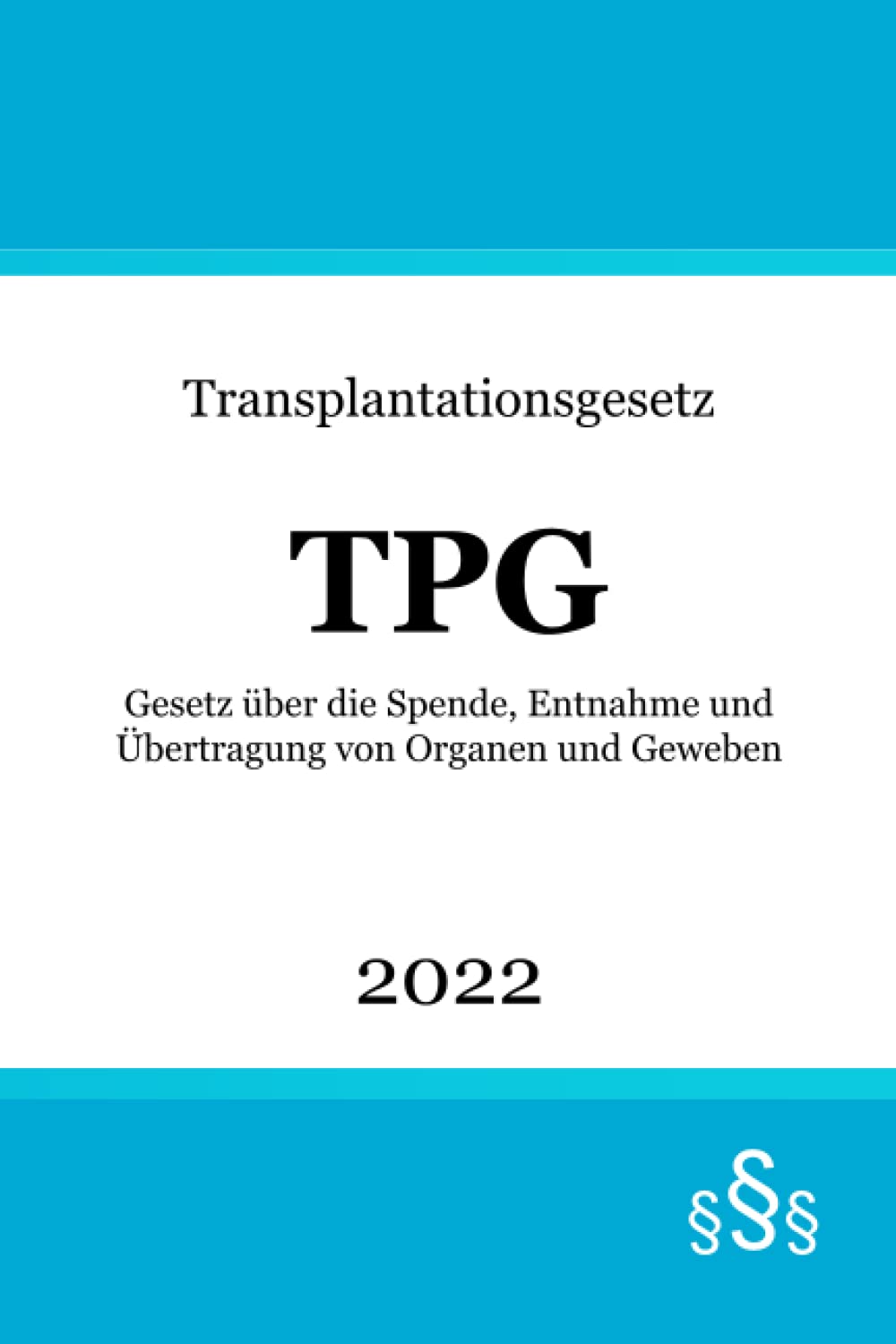 Transplantationsgesetz TPG: Gesetz über die Spende, Entnahme und Übertragung von Organen und Geweben