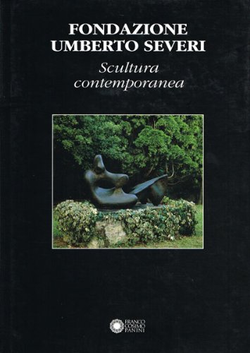 Fondazione Umberto Severi. Scultura contemporane