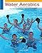 Water Aerobics for Fitness and Wellness (Cengage Learning Activity)